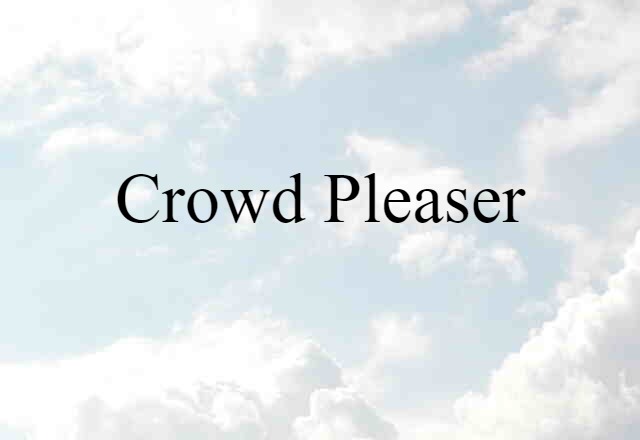 Crowd Pleaser (noun) Definition, Meaning & Examples