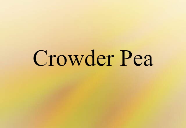 Crowder Pea (noun) Definition, Meaning & Examples