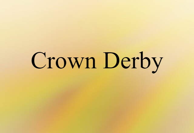 Crown Derby (noun) Definition, Meaning & Examples