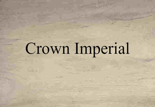 Crown Imperial (noun) Definition, Meaning & Examples