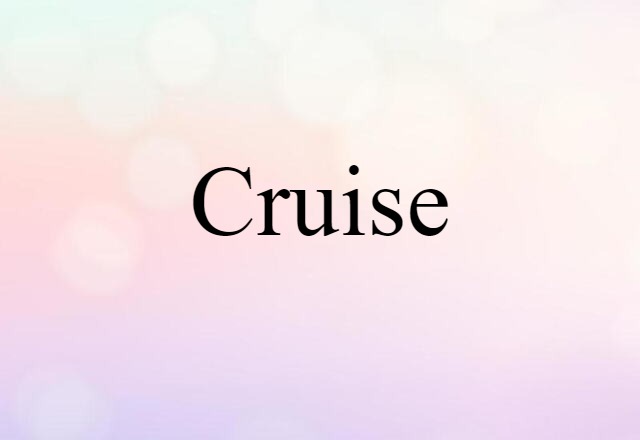 Cruise (noun) Definition, Meaning & Examples