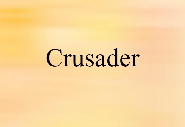 Crusader (noun) Definition, Meaning & Examples