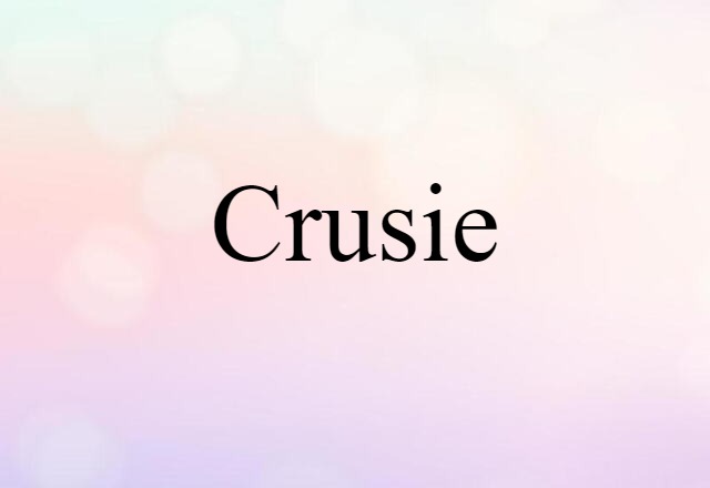 Crusie (noun) Definition, Meaning & Examples