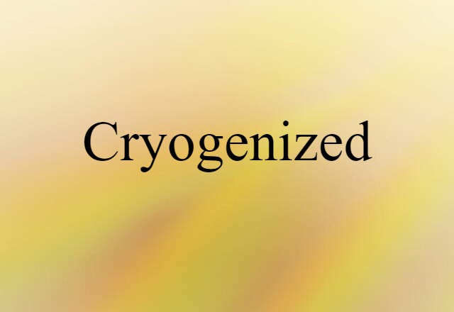 cryogenized