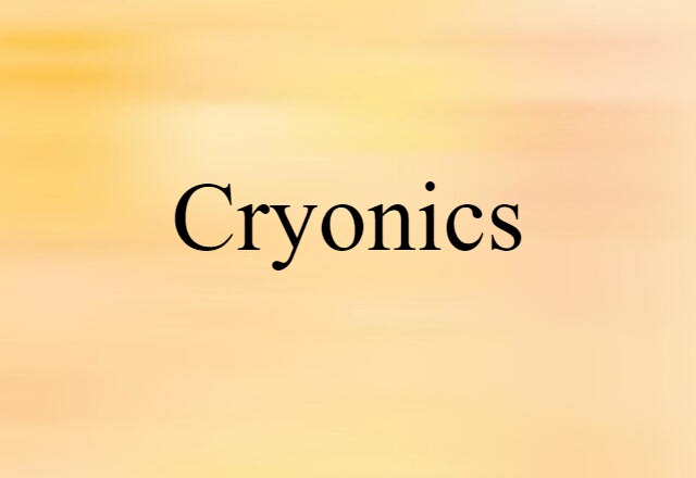 Cryonics (noun) Definition, Meaning & Examples