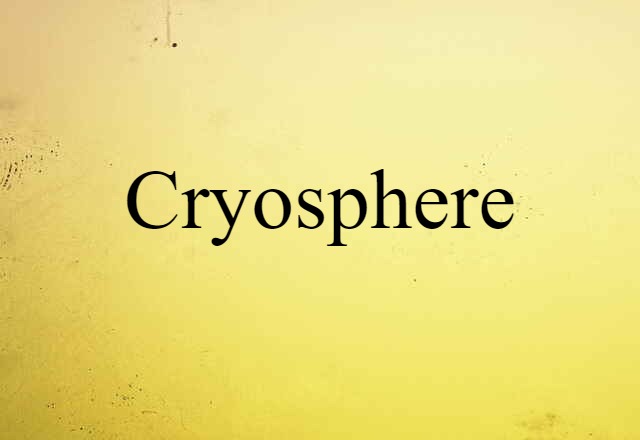 Cryosphere (noun) Definition, Meaning & Examples