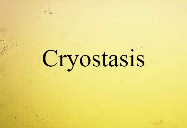 Cryostasis (noun) Definition, Meaning & Examples