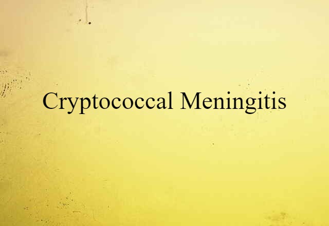 Cryptococcal Meningitis (noun) Definition, Meaning & Examples