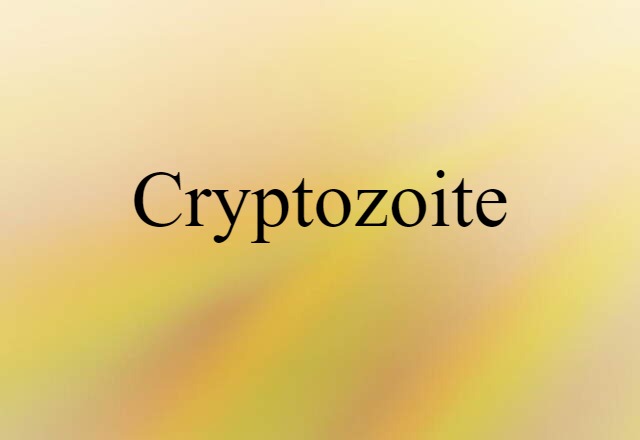 Cryptozoite (noun) Definition, Meaning & Examples