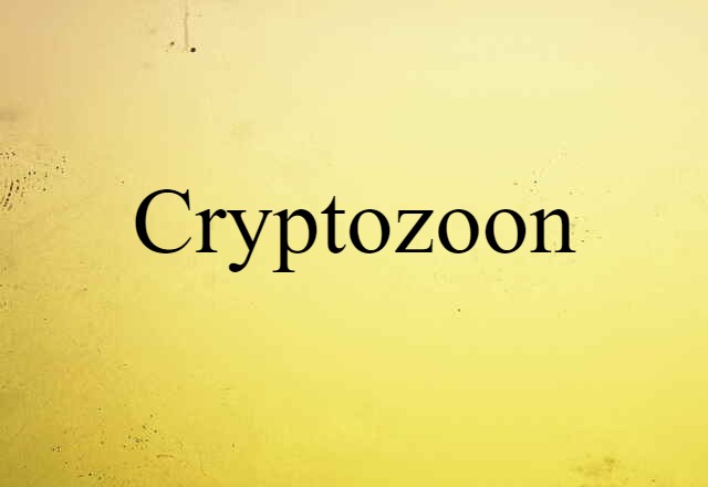 Cryptozoon (noun) Definition, Meaning & Examples