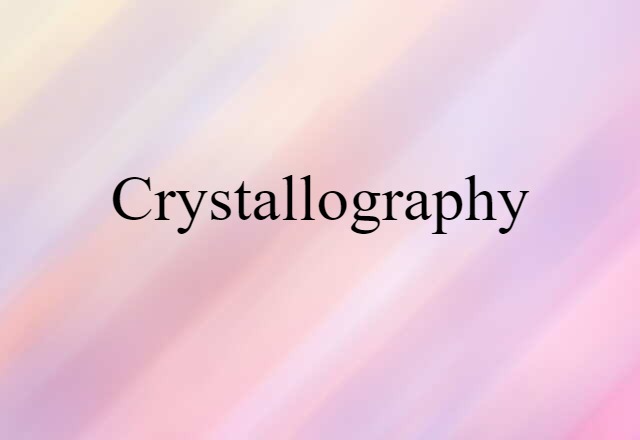 Crystallography (noun) Definition, Meaning & Examples