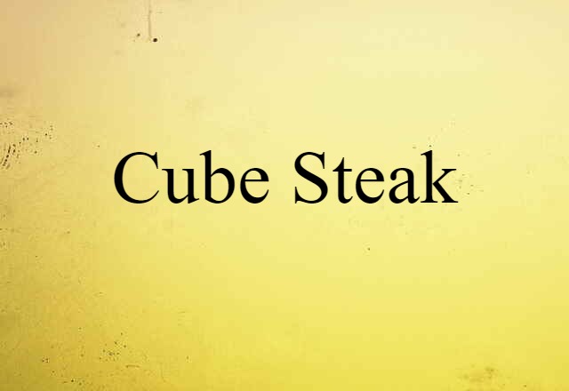 Cube Steak (noun) Definition, Meaning & Examples