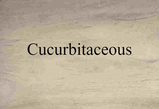 Cucurbitaceous (noun) Definition, Meaning & Examples