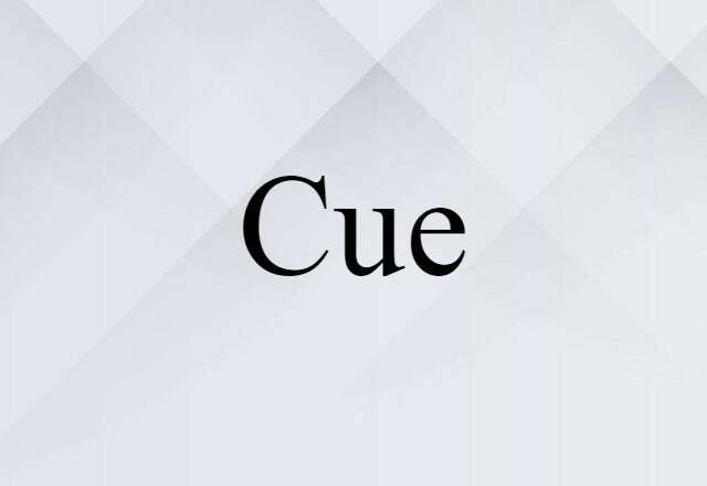 Cue (noun) Definition, Meaning & Examples