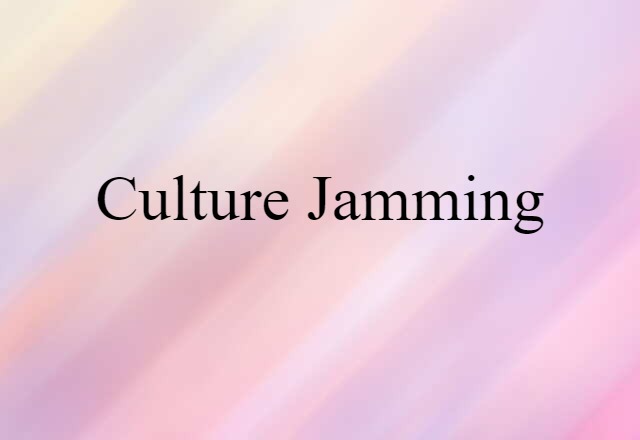 Culture Jamming (noun) Definition, Meaning & Examples