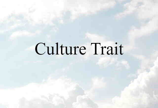 Culture Trait (noun) Definition, Meaning & Examples