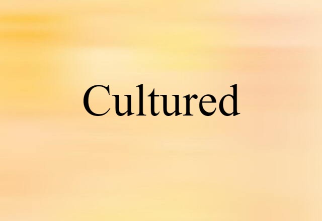 Cultured (noun) Definition, Meaning & Examples