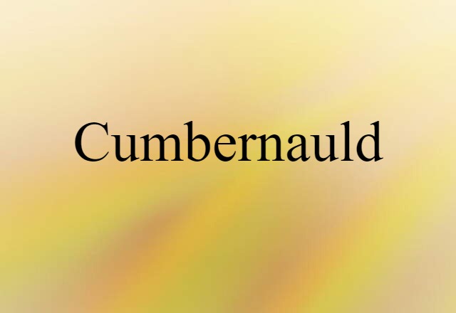 Cumbernauld (noun) Definition, Meaning & Examples