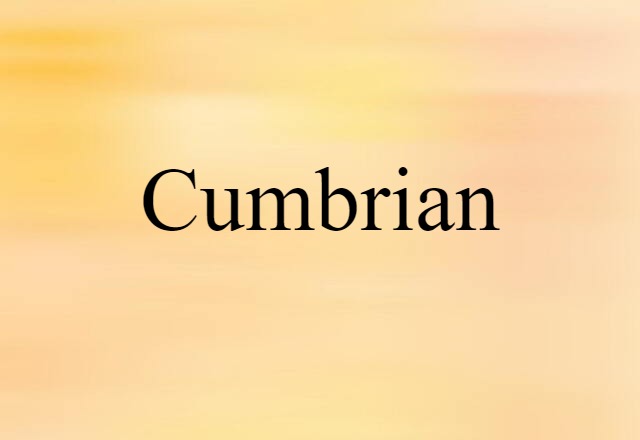 Cumbrian (noun) Definition, Meaning & Examples