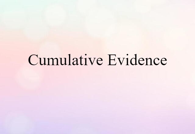 cumulative evidence