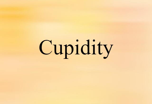 Cupidity (noun) Definition, Meaning & Examples