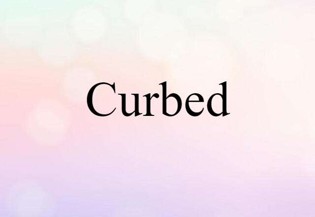 curbed