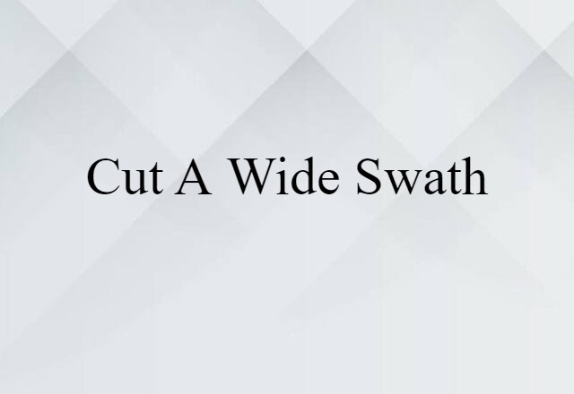 cut a wide swath