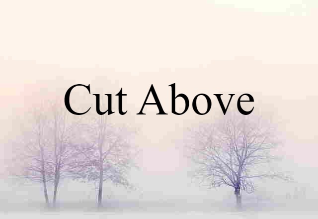 cut above