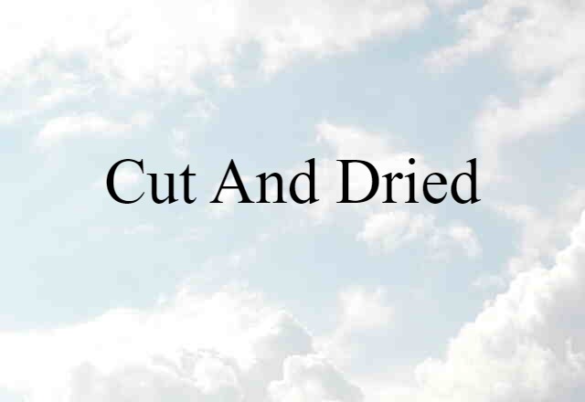 cut and dried