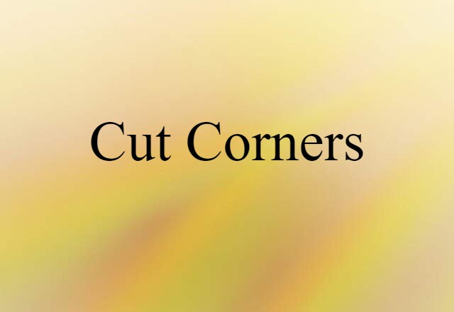 cut corners