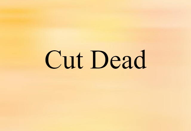 cut dead