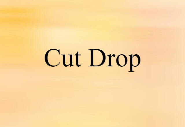 cut drop