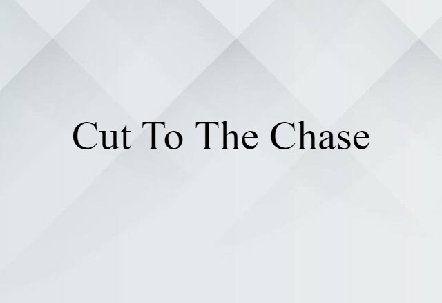 cut to the chase