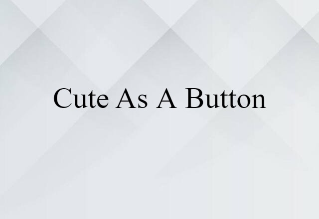 Cute As A Button (noun) Definition, Meaning & Examples