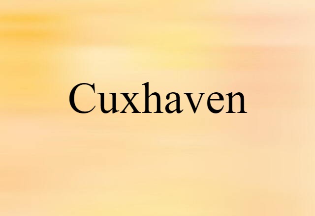 Cuxhaven (noun) Definition, Meaning & Examples