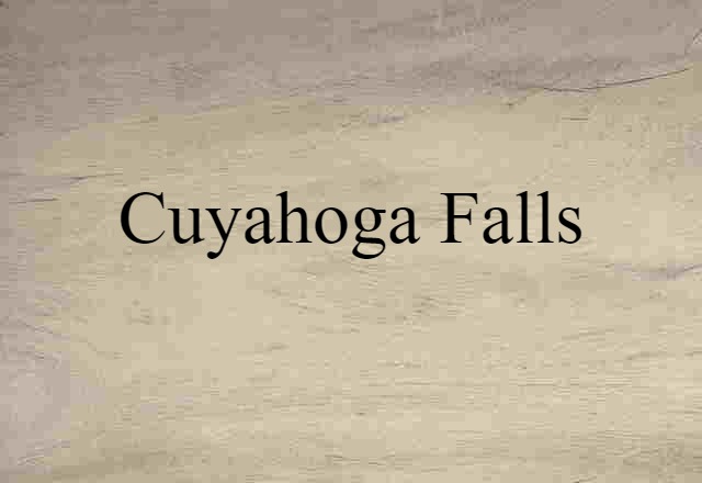 Cuyahoga Falls (noun) Definition, Meaning & Examples