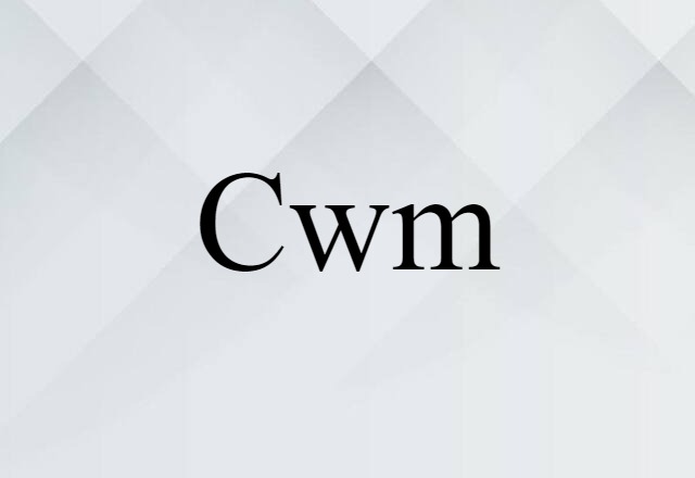 Cwm (noun) Definition, Meaning & Examples