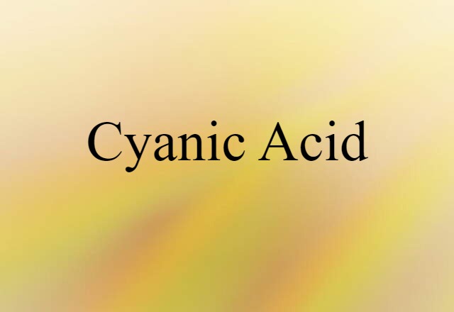 Cyanic Acid (noun) Definition, Meaning & Examples