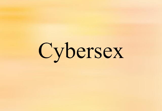 Cybersex (noun) Definition, Meaning & Examples