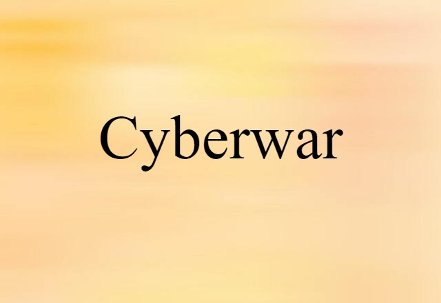 Cyberwar (noun) Definition, Meaning & Examples