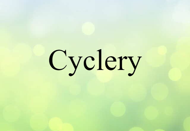 Cyclery (noun) Definition, Meaning & Examples