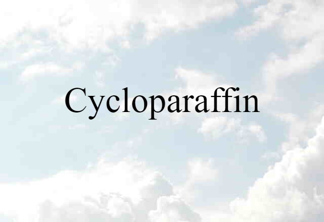 Cycloparaffin (noun) Definition, Meaning & Examples