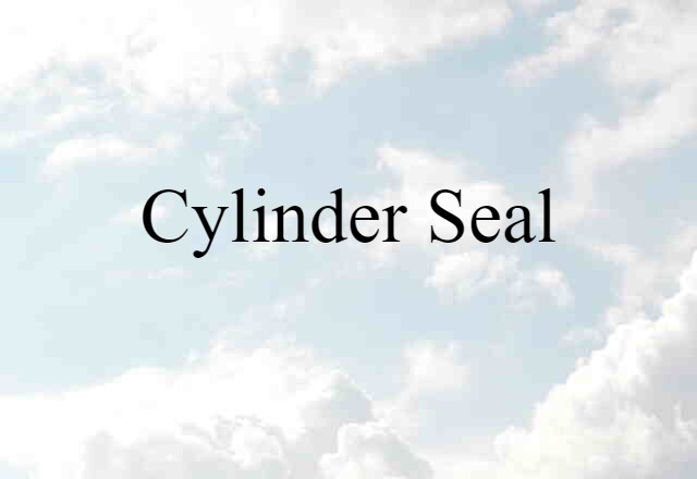 Cylinder Seal (noun) Definition, Meaning & Examples