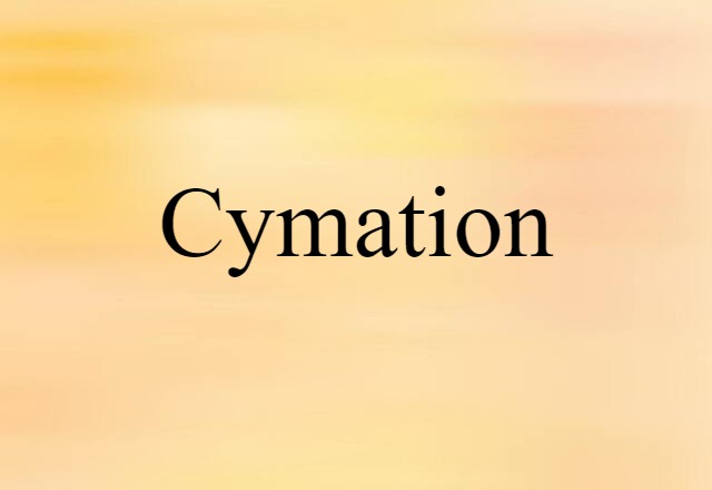 Cymation (noun) Definition, Meaning & Examples