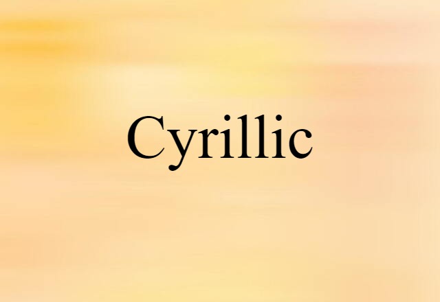 Cyrillic (noun) Definition, Meaning & Examples