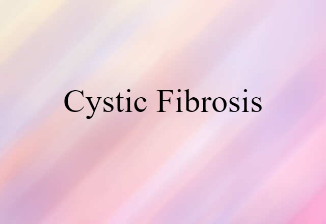 Cystic Fibrosis (noun) Definition, Meaning & Examples