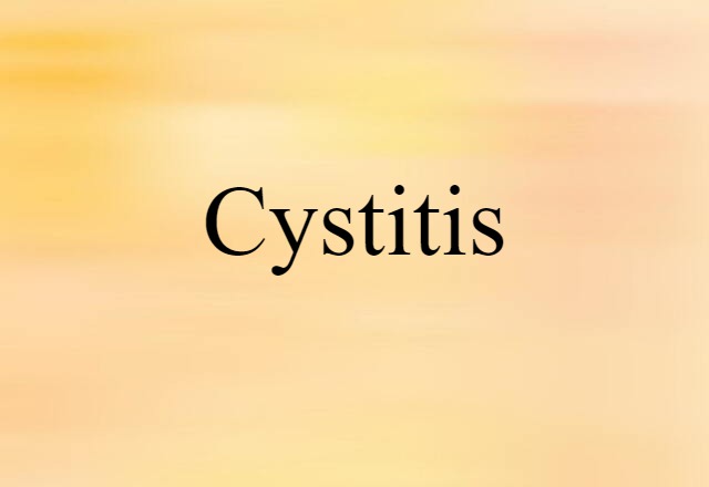 Cystitis (noun) Definition, Meaning & Examples