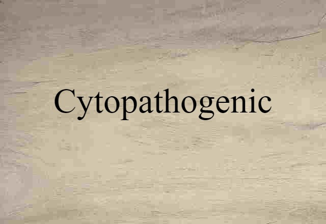 Cytopathogenic (noun) Definition, Meaning & Examples