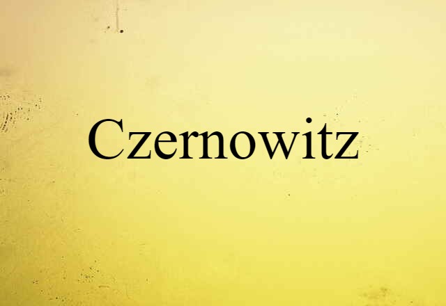 Czernowitz (noun) Definition, Meaning & Examples