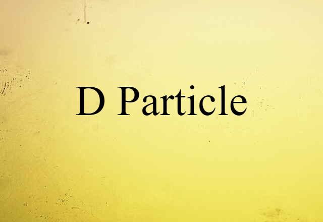 D Particle (noun) Definition, Meaning & Examples